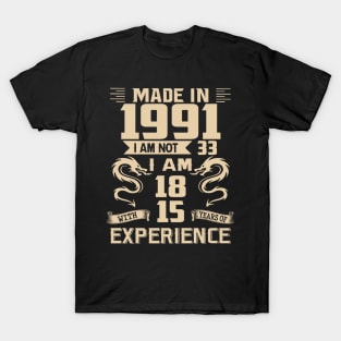 Dragon Made In 1991 I Am Not 33 I Am 18 With 15 Years Of Experience T-Shirt